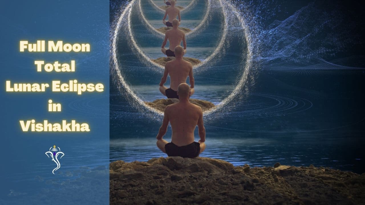 Full Moon Total Lunar Eclipse in Vishakha