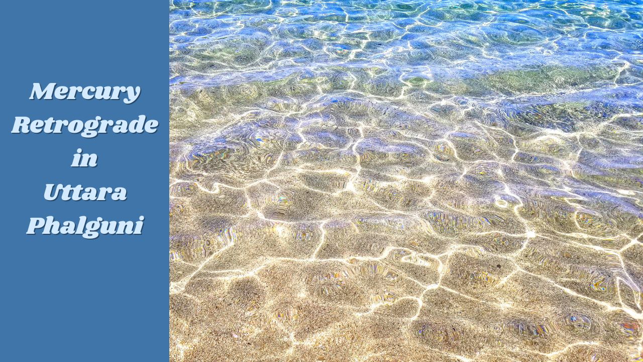 Mercury Retrograde in Uttara Phalguni