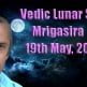 Vedic Lunar Scope Video Mrigasira 19th May, 2015