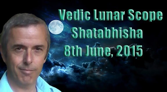 Vedic Lunar Scope Video - Shatabhisha 8th June, 2015