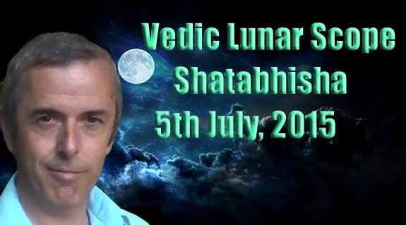 Vedic Lunar Scope Video - Shatabhisha 5th July, 2015