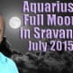 Aquarius Full Moon in Sravana 31st July, 2015